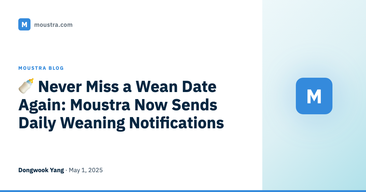 🍼 Never Miss a Wean Date Again: Moustra Now Sends Daily Weaning Notifications