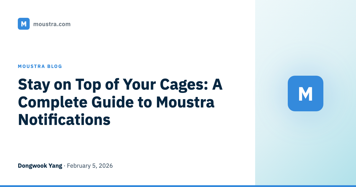 Stay on Top of Your Cages: A Complete Guide to Moustra Notifications